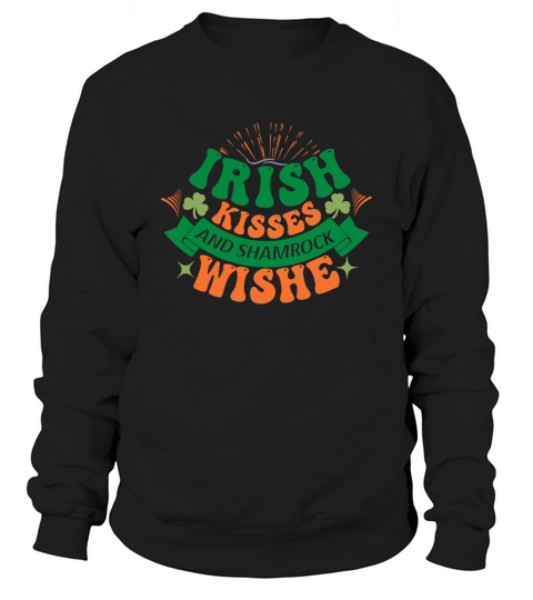 St Patricks Irish Kisses and Shamrock Wishes Sweatshirt Unisex