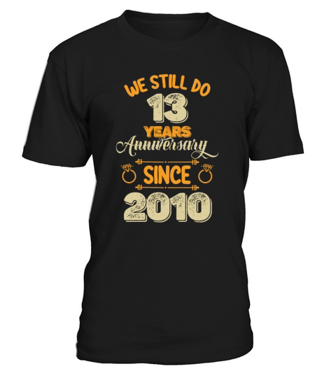 We Still Do 13 Years Anniversary Since 2010 T-Shirt Unisex