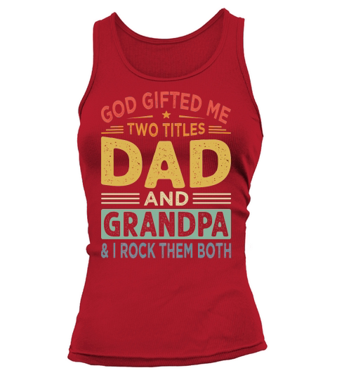 God gifted Me Two Titles Dad and Grandpa & I Rock Them Both Tank top Woman