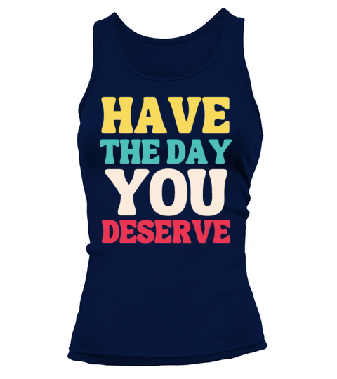 Have the Day You Deserve Tank top Woman