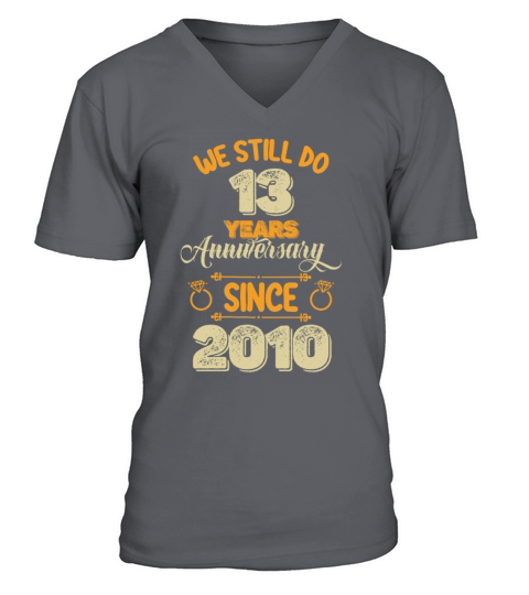 We Still Do 13 Years Anniversary Since 2010 V-Neck T-shirt