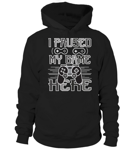 I Paused My Game To Be Here Funny Gaming Quote Hoodie Unisex