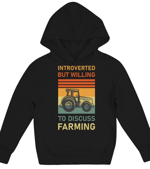 Introverted But Willing To Discuss Farming - Farm Kids Hoodie