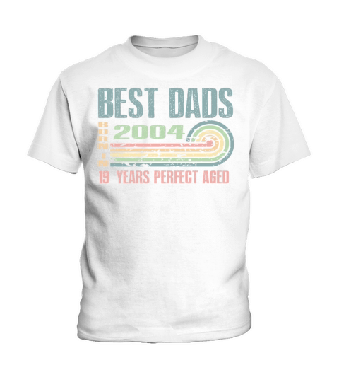 Best Dads Are Born In 2004 19 Years Old 19th Kids T-Shirt