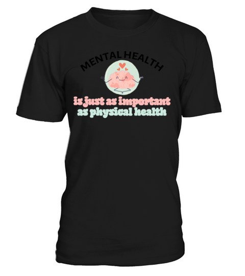 Mental health is just as important as physical T-Shirt Unisex