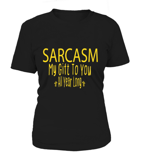 Sarcasm My Gift T o You All Year Long Funny Joke Women's T-Shirt
