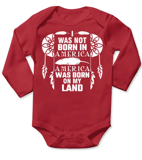 I Was Not Born In America Native Indian Heritage Long Sleeve Baby One-Piece