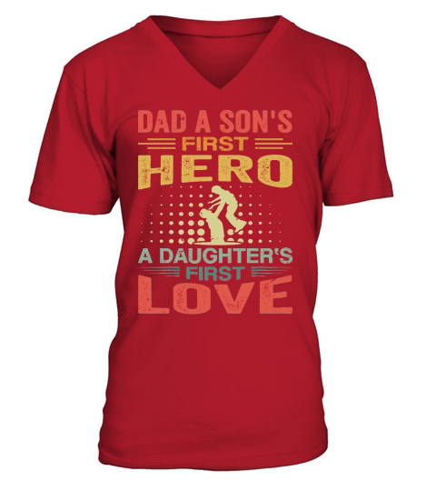 Dad A Sons First Hero A Daughters First Love V-Neck T-shirt