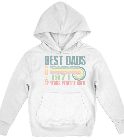 Best Dads Are Born In 1971 52 Years Old 52th Kids Hoodie