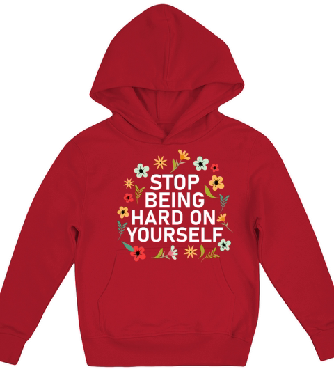 Stop Being Hard On Yourself Positive Self Care Kids Hoodie