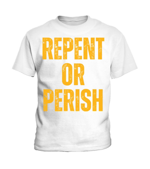 Repent Or Perish - Christian Quotes Inspirational Kids T-Shirt