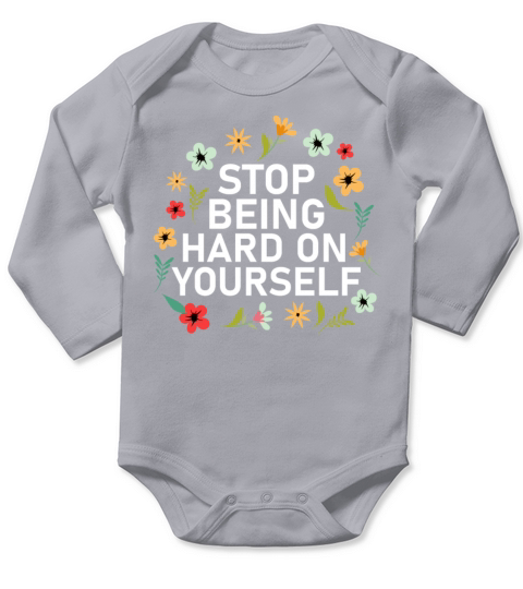 Stop Being Hard On Yourself Positive Self Care Long Sleeve Baby One-Piece