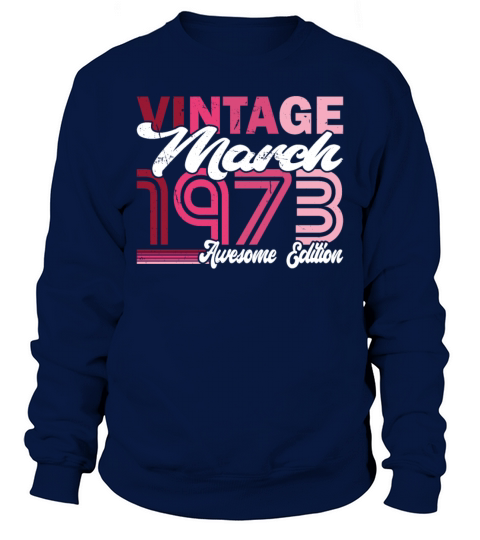 50th birthday vintage march 1973 born in 1973 Sweatshirt Unisex
