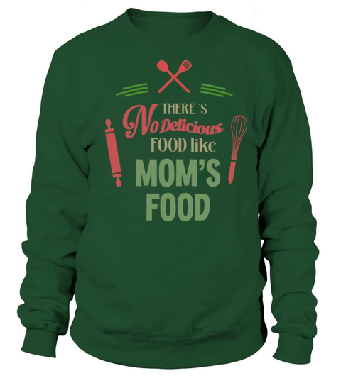 There is No Delicious Food Like Moms Food Sweatshirt Unisex