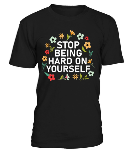 Stop Being Hard On Yourself Positive Self Care T-Shirt Unisex