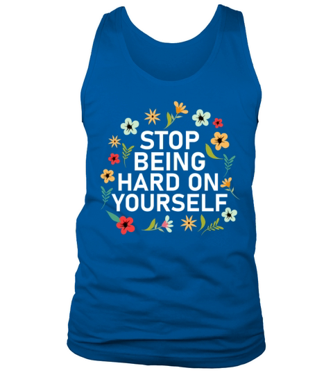 Stop Being Hard On Yourself Positive Self Care Tank Top Unisex
