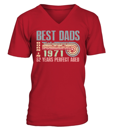 Best Dads Are Born In 1971 52 Years Old 52th V-Neck T-shirt
