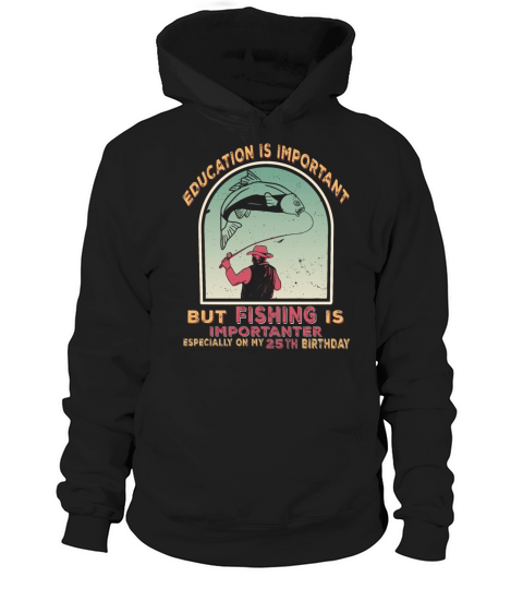 25th birthday angler fishing vintage gift Hoodie Unisex