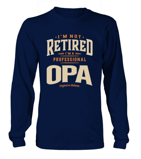 Im Not Retired Im a Professional Opa Long sleeved Unisex