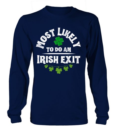 Most Likely To Do An Irish Exit Funny Long sleeved Unisex