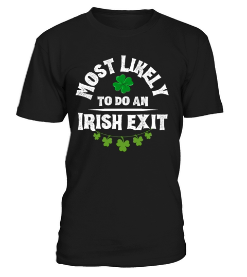 Most Likely To Do An Irish Exit Funny T-Shirt Unisex