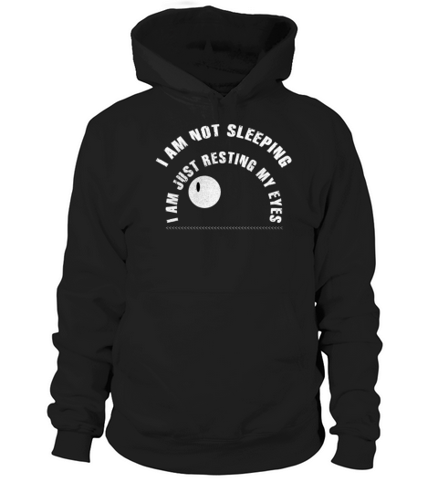 Im Not Sleeping Im Just Resting My Eyes Hoodie Unisex