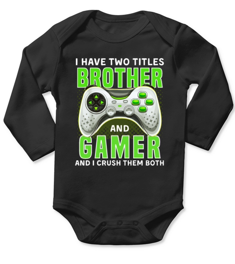 I Have Two Titles Brother and Gamer Long Sleeve Baby One-Piece