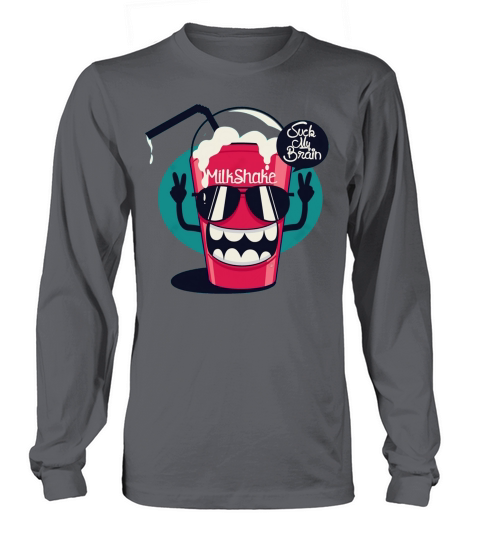 Funny Milkshake Suck My Brain Long sleeved Unisex