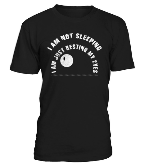 Im Not Sleeping Im Just Resting My Eyes T-Shirt Unisex