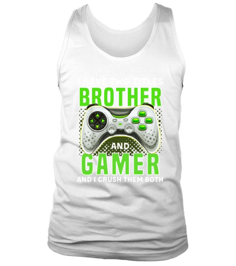 I Have Two Titles Brother and Gamer Tank Top Unisex