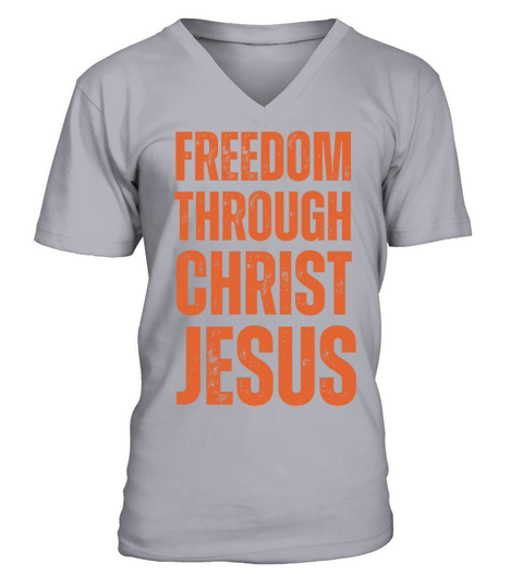Freedom Through Christ Jesus - Christian Quotes V-Neck T-shirt