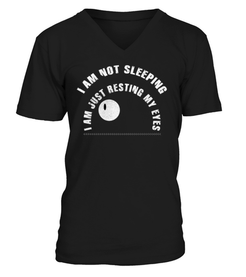 Im Not Sleeping Im Just Resting My Eyes V-Neck T-shirt