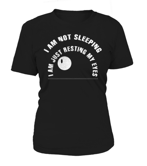 Im Not Sleeping Im Just Resting My Eyes Women's T-Shirt