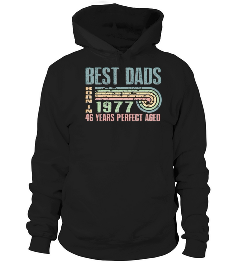 Best Dads Are Born In 1977 46 Years Old 46th Hoodie Unisex