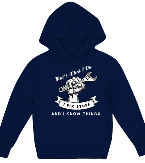 Thats What I Do I Fix Stuff And I Know Things Kids Hoodie