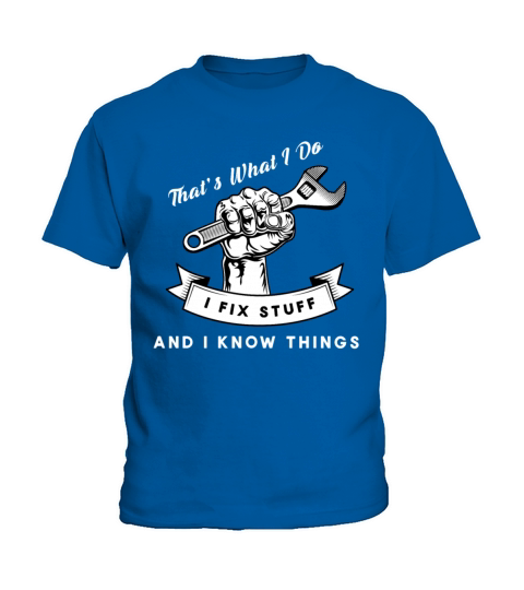Thats What I Do I Fix Stuff And I Know Things Kids T-Shirt