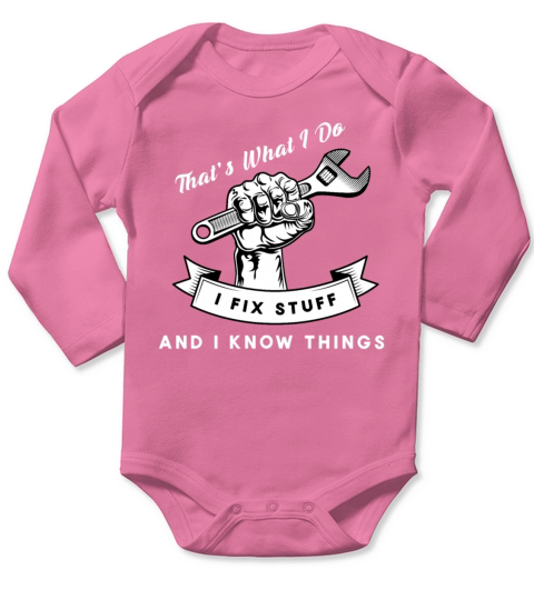 Thats What I Do I Fix Stuff And I Know Things Long Sleeve Baby One-Piece