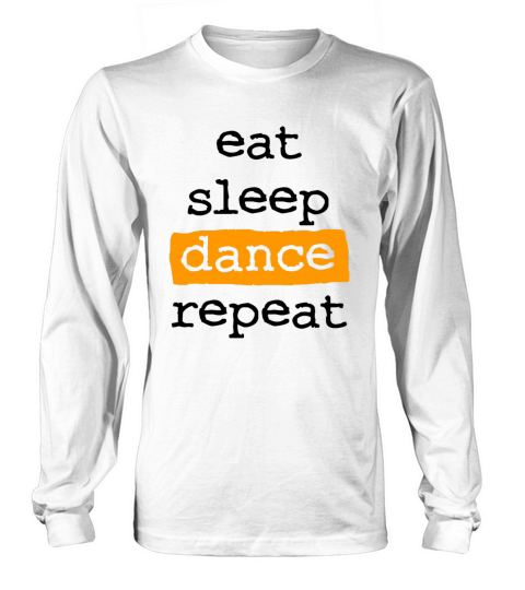 eat sleep dance repeat - cool quote dancer dancing Long sleeved Unisex