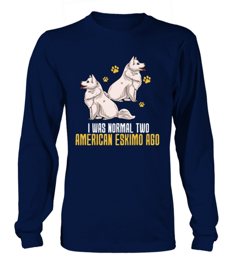 I Was Normal Two American Eskimo Ago Long sleeved Unisex