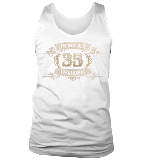 35 Year Old Im Not Old Im Classic Awesome 35th Tank Top Unisex