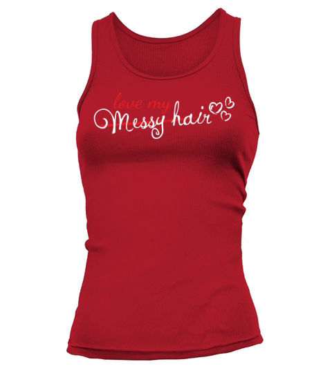 Love My Messy Hair Funny Hairdresser Stylist Motiv Tank top Woman