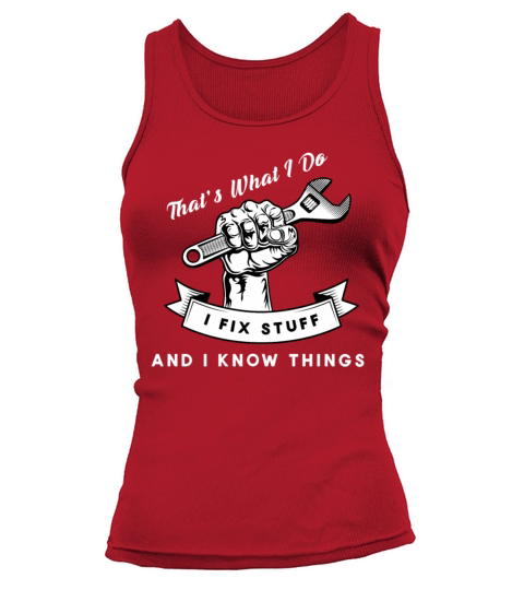 Thats What I Do I Fix Stuff And I Know Things Tank top Woman