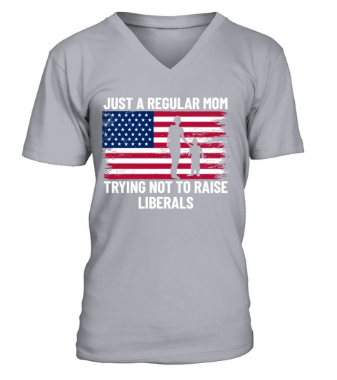 Just A Regular Mom Trying Not To Raise Liberalstry V-Neck T-shirt