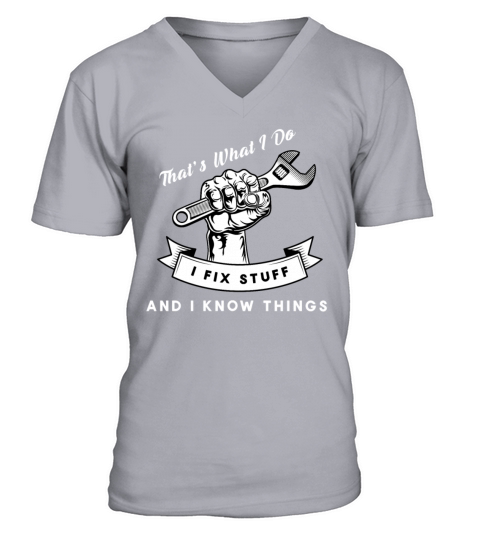 Thats What I Do I Fix Stuff And I Know Things V-Neck T-shirt
