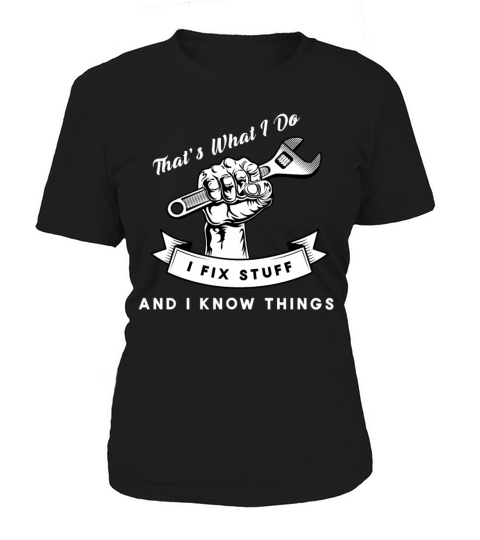 Thats What I Do I Fix Stuff And I Know Things Women's T-Shirt