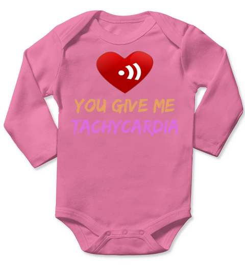 You Give Me Tachycardia Funny Gift Nurse Lover Pha Long Sleeve Baby One-Piece