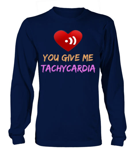 You Give Me Tachycardia Funny Gift Nurse Lover Pha Long sleeved Unisex
