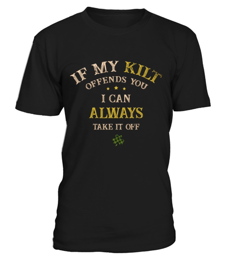 If My Kilt Offends You I can Always Take it St Pat T-Shirt Unisex