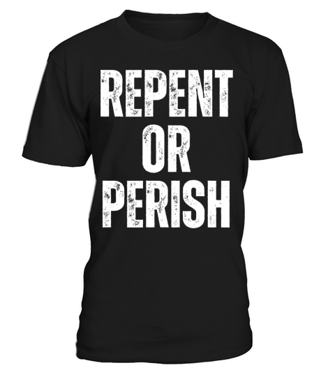 Repent Or Perish - Christian Quotes Inspirational T-Shirt Unisex
