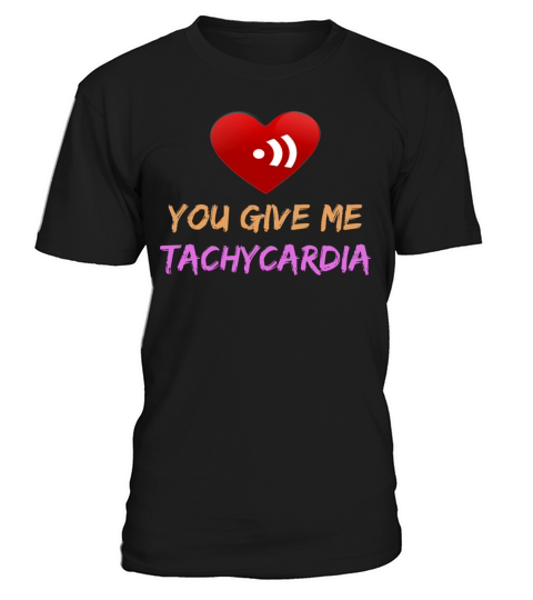 You Give Me Tachycardia Funny Gift Nurse Lover Pha T-Shirt Unisex